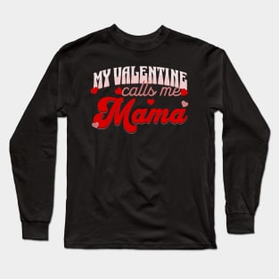 My Valentine Calls Me Mama Valentines Day for Mom Long Sleeve T-Shirt